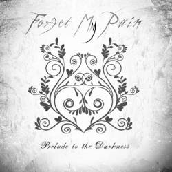Forget My Pain : Prelude to Darkness